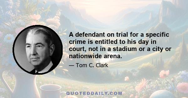 A defendant on trial for a specific crime is entitled to his day in court, not in a stadium or a city or nationwide arena.