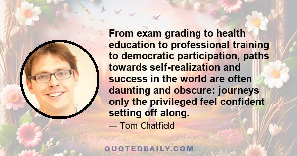 From exam grading to health education to professional training to democratic participation, paths towards self-realization and success in the world are often daunting and obscure: journeys only the privileged feel