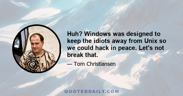 Huh? Windows was designed to keep the idiots away from Unix so we could hack in peace. Let's not break that.