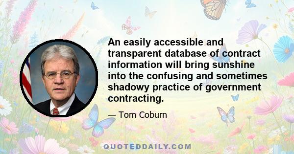 An easily accessible and transparent database of contract information will bring sunshine into the confusing and sometimes shadowy practice of government contracting.