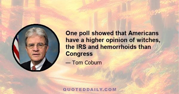 One poll showed that Americans have a higher opinion of witches, the IRS and hemorrhoids than Congress