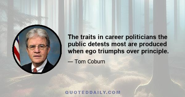 The traits in career politicians the public detests most are produced when ego triumphs over principle.