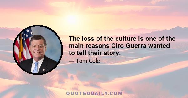 The loss of the culture is one of the main reasons Ciro Guerra wanted to tell their story.