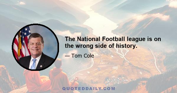 The National Football league is on the wrong side of history.