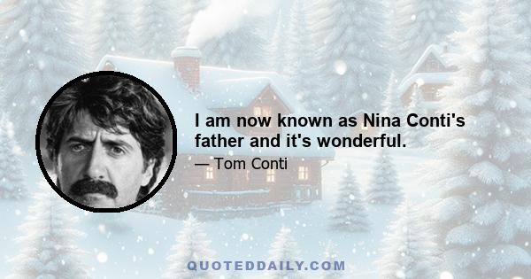 I am now known as Nina Conti's father and it's wonderful.