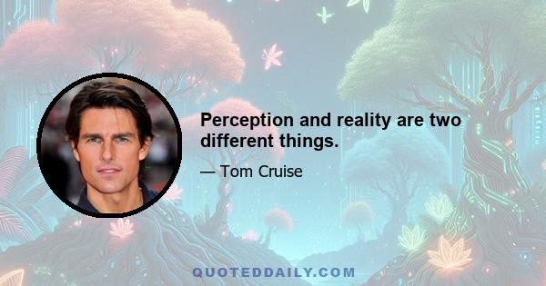 Perception and reality are two different things.