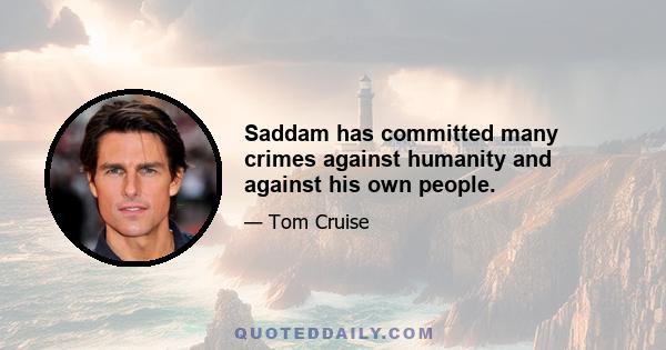 Saddam has committed many crimes against humanity and against his own people.