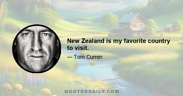 New Zealand is my favorite country to visit.