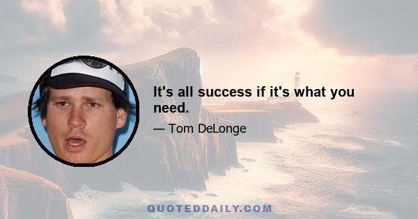 It's all success if it's what you need.