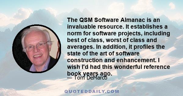 The QSM Software Almanac is an invaluable resource. It establishes a norm for software projects, including best of class, worst of class and averages. In addition, it profiles the state of the art of software