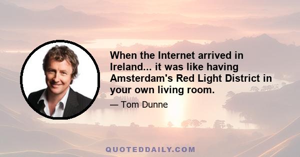 When the Internet arrived in Ireland... it was like having Amsterdam's Red Light District in your own living room.