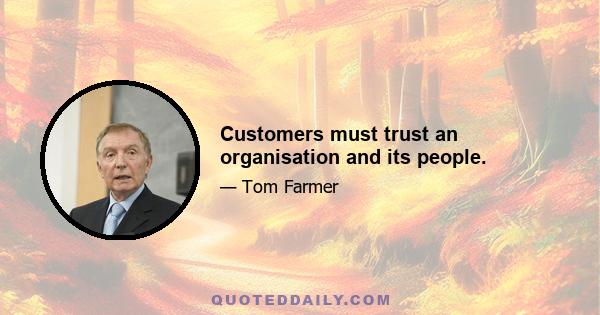 Customers must trust an organisation and its people.