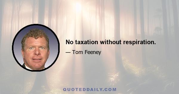 No taxation without respiration.