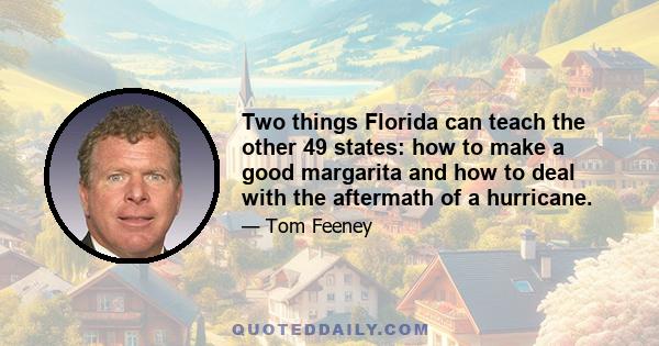 Two things Florida can teach the other 49 states: how to make a good margarita and how to deal with the aftermath of a hurricane.