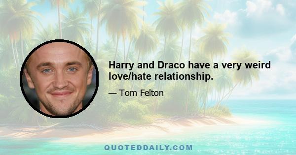 Harry and Draco have a very weird love/hate relationship.