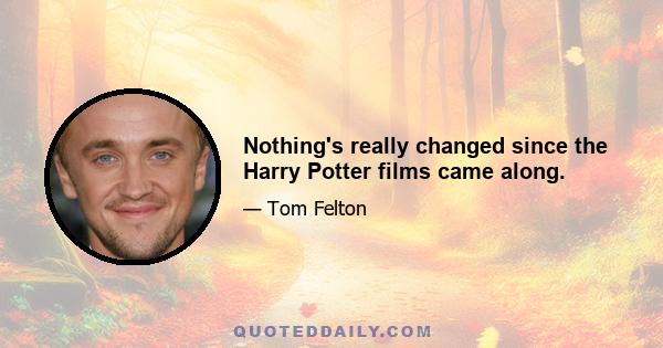 Nothing's really changed since the Harry Potter films came along.