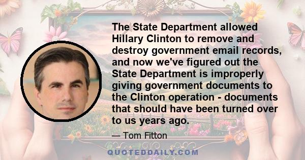 The State Department allowed Hillary Clinton to remove and destroy government email records, and now we've figured out the State Department is improperly giving government documents to the Clinton operation - documents