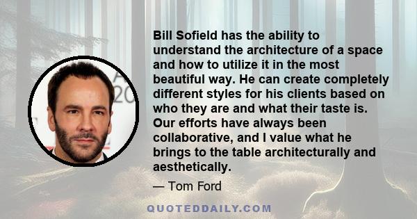 Bill Sofield has the ability to understand the architecture of a space and how to utilize it in the most beautiful way. He can create completely different styles for his clients based on who they are and what their