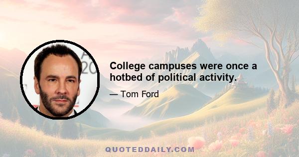 College campuses were once a hotbed of political activity.