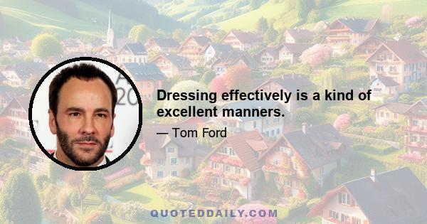 Dressing effectively is a kind of excellent manners.