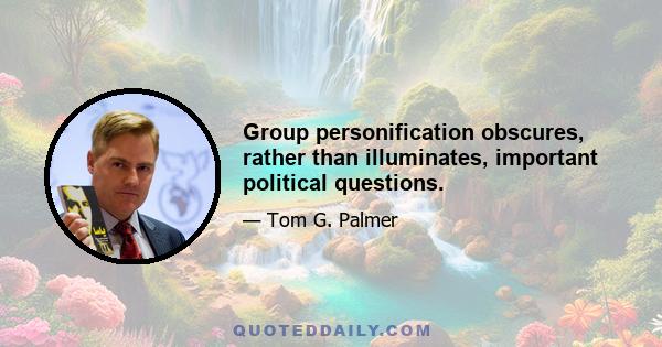 Group personification obscures, rather than illuminates, important political questions.