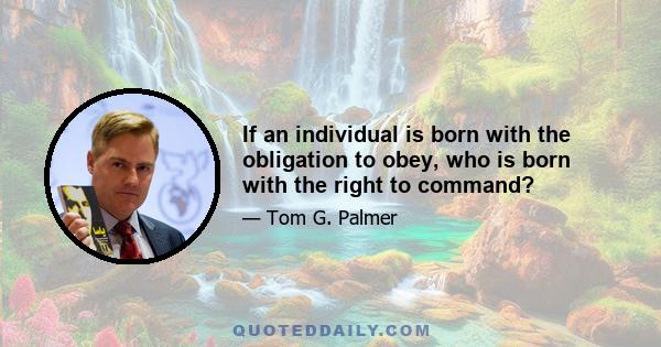 If an individual is born with the obligation to obey, who is born with the right to command?