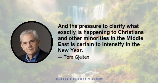 And the pressure to clarify what exactly is happening to Christians and other minorities in the Middle East is certain to intensify in the New Year.