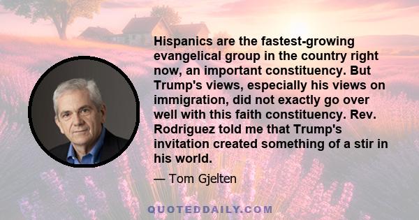 Hispanics are the fastest-growing evangelical group in the country right now, an important constituency. But Trump's views, especially his views on immigration, did not exactly go over well with this faith constituency. 