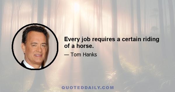 Every job requires a certain riding of a horse.