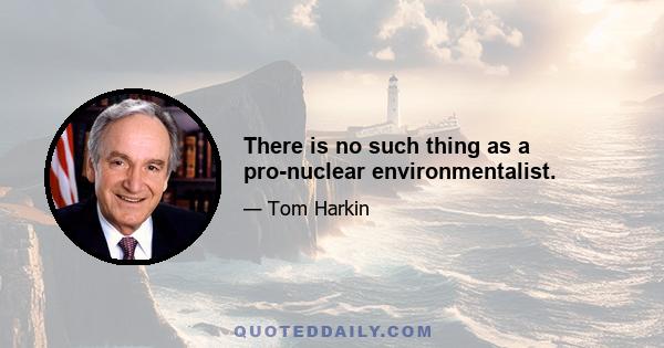 There is no such thing as a pro-nuclear environmentalist.