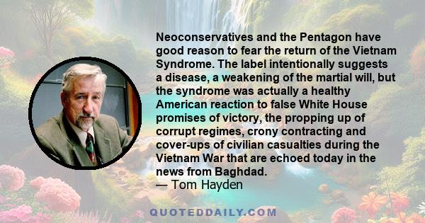 Neoconservatives and the Pentagon have good reason to fear the return of the Vietnam Syndrome. The label intentionally suggests a disease, a weakening of the martial will, but the syndrome was actually a healthy