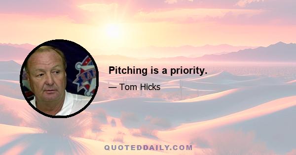 Pitching is a priority.