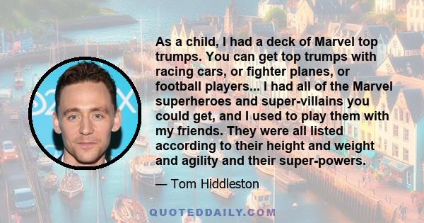 As a child, I had a deck of Marvel top trumps. You can get top trumps with racing cars, or fighter planes, or football players... I had all of the Marvel superheroes and super-villains you could get, and I used to play