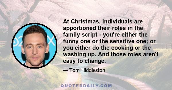 At Christmas, individuals are apportioned their roles in the family script - you're either the funny one or the sensitive one; or you either do the cooking or the washing up. And those roles aren't easy to change.