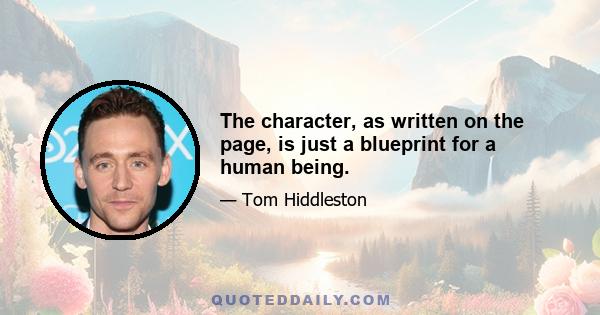 The character, as written on the page, is just a blueprint for a human being.