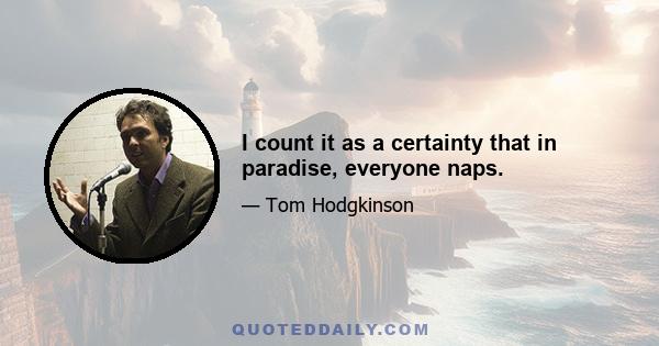 I count it as a certainty that in paradise, everyone naps.