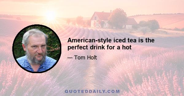 American-style iced tea is the perfect drink for a hot