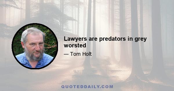 Lawyers are predators in grey worsted