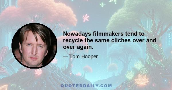 Nowadays filmmakers tend to recycle the same cliches over and over again.