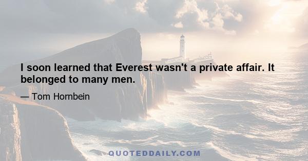 I soon learned that Everest wasn't a private affair. It belonged to many men.