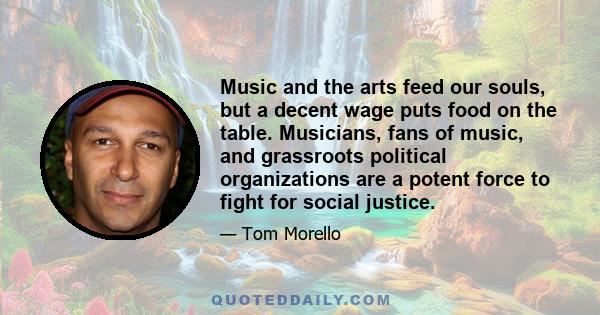 Music and the arts feed our souls, but a decent wage puts food on the table. Musicians, fans of music, and grassroots political organizations are a potent force to fight for social justice.