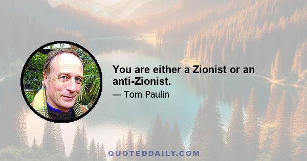 You are either a Zionist or an anti-Zionist.