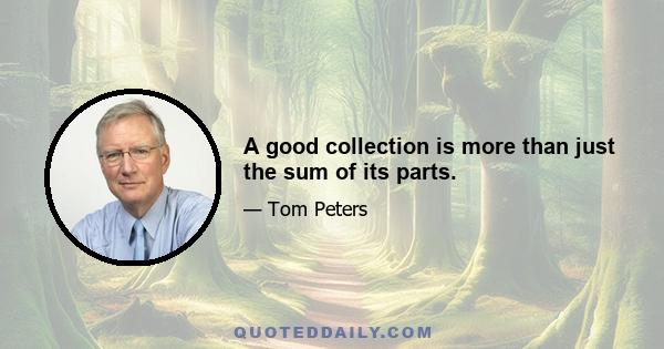 A good collection is more than just the sum of its parts.