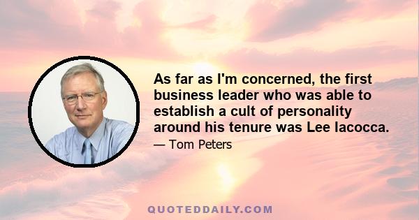 As far as I'm concerned, the first business leader who was able to establish a cult of personality around his tenure was Lee Iacocca.