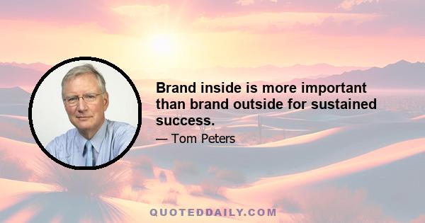 Brand inside is more important than brand outside for sustained success.