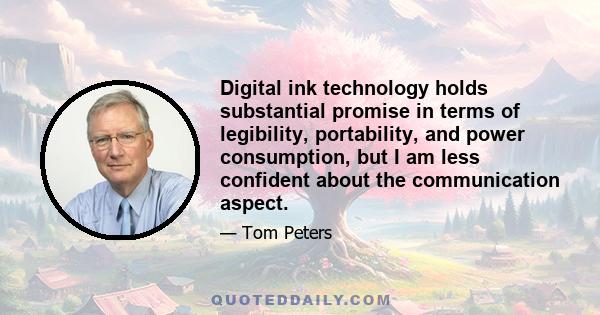 Digital ink technology holds substantial promise in terms of legibility, portability, and power consumption, but I am less confident about the communication aspect.