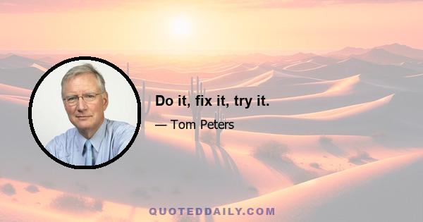 Do it, fix it, try it.