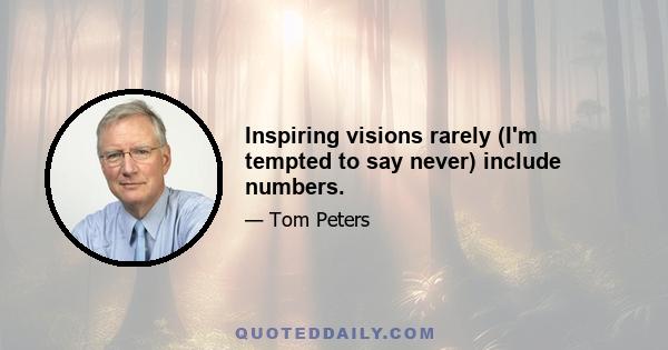 Inspiring visions rarely (I'm tempted to say never) include numbers.