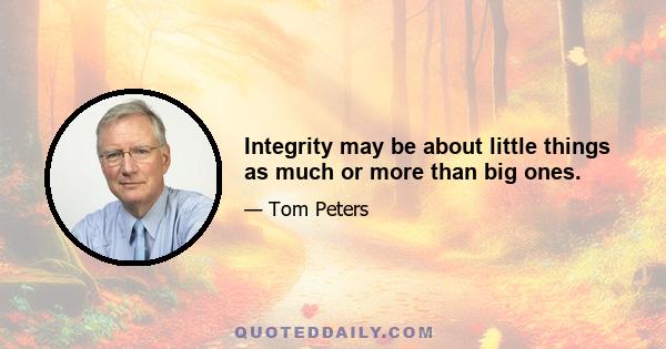 Integrity may be about little things as much or more than big ones.