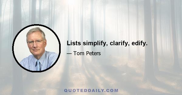 Lists simplify, clarify, edify.